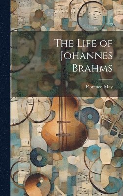 bokomslag The Life of Johannes Brahms