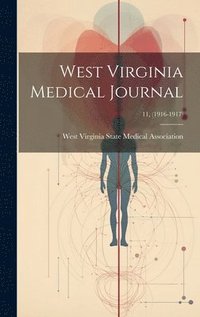bokomslag West Virginia Medical Journal; 11, (1916-1917)
