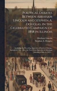 bokomslag Political Debates Between Abraham Lincoln and Stephen A. Douglas, in the Celebrated Campaign of 1858 in Illinois