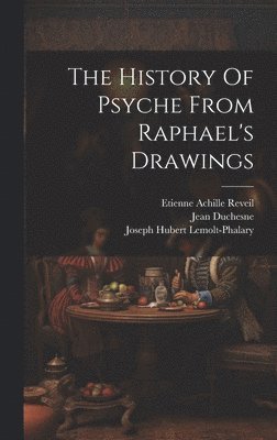 bokomslag The History Of Psyche From Raphael's Drawings