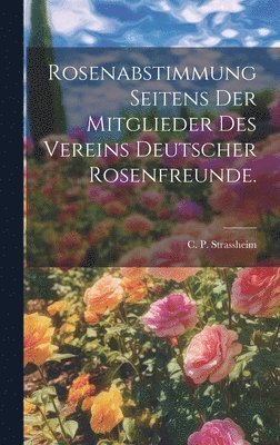 Rosenabstimmung seitens der Mitglieder des Vereins deutscher Rosenfreunde. 1