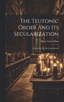 bokomslag The Teutonic Order And Its Secularization