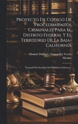 Mexico, Manuel Dublan Y Fernandez Verela - Proyecto De Código De Procedimientos Criminales Para El Distrito Federal Y El Territorio De La Baja-california, Inbunden