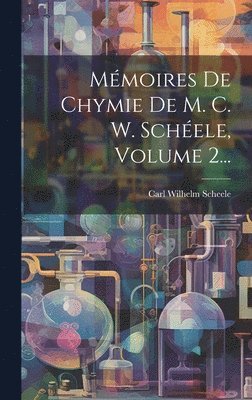 bokomslag Mmoires De Chymie De M. C. W. Schele, Volume 2...