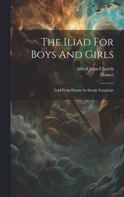 bokomslag The Iliad For Boys And Girls