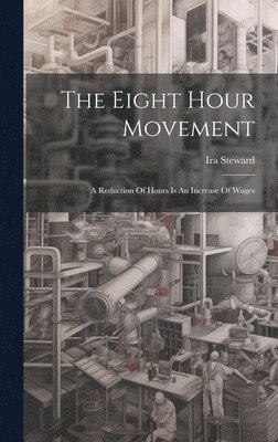Ira Steward - Eight Hour Movement, Inbunden