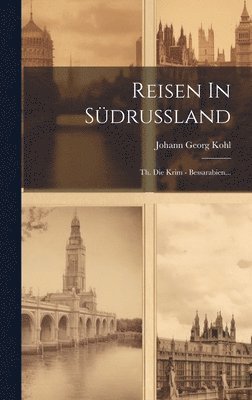 Reisen In Südrussland: Th. Die Krim - Bessarabien... 1