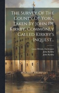 bokomslag The Survey Of The County Of York, Taken By John De Kirkby, Commonly Called Kirkby's Inquest...