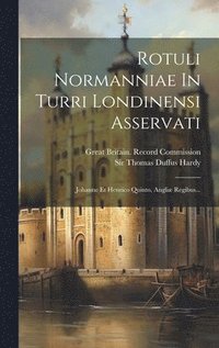 bokomslag Rotuli Normanniae In Turri Londinensi Asservati