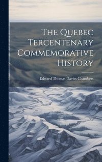 bokomslag The Quebec Tercentenary Commemorative History