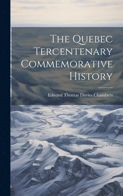 The Quebec Tercentenary Commemorative History 1