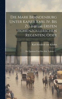 bokomslag Die Mark Brandenburg Unter Kaiser Karl Iv. Bis Zu Ihrem Ersten Hohenzollerschen Regenten, Oder