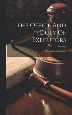 John Doddridge, Sir John Doddridge - Office And Duty Of Executors, Inbunden