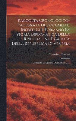 bokomslag Raccolta Cronologico-ragionata Di Documenti Inediti Che Formano La Storia Diplomatica Della Rivoluzione E Caduta Della Repubblica Di Venezia