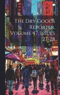 bokomslag Dry Goods Reporter, Volume 47, Issues 27-28