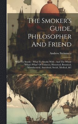 Andrew Steinmetz - Smoker's Guide, Philosopher And Friend, Inbunden