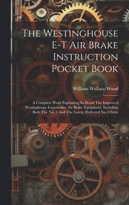 bokomslag The Westinghouse E-t Air Brake Instruction Pocket Book