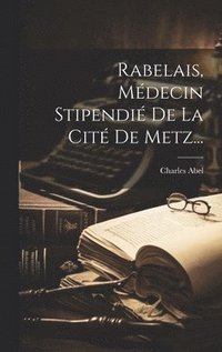 bokomslag Rabelais, Mdecin Stipendi De La Cit De Metz...