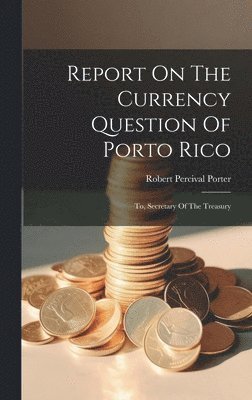 bokomslag Report On The Currency Question Of Porto Rico