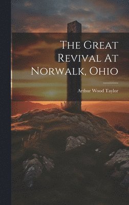 The Great Revival At Norwalk, Ohio 1