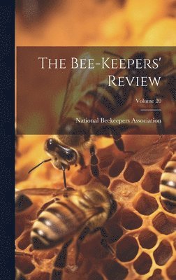 bokomslag The Bee-keepers' Review; Volume 20