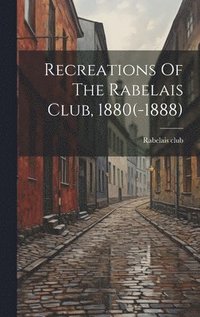 bokomslag Recreations Of The Rabelais Club, 1880(-1888)