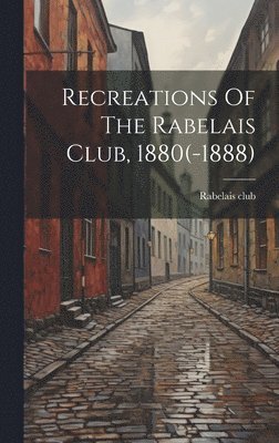 bokomslag Recreations Of The Rabelais Club, 1880(-1888)