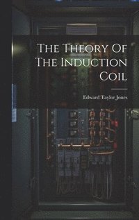 bokomslag The Theory Of The Induction Coil