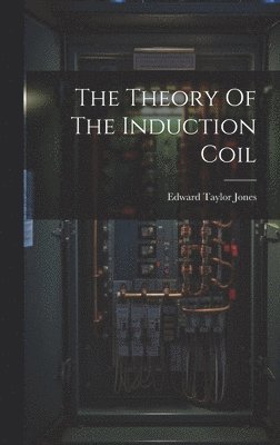 The Theory Of The Induction Coil 1