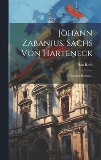 bokomslag Johann Zabanius, Sachs Von Harteneck