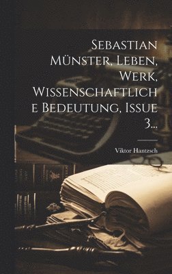 Sebastian Münster, Leben, Werk, Wissenschaftliche Bedeutung, Issue 3...