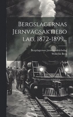 Bergslagernas Jernvgsaktiebolag, 1872-1899... 1