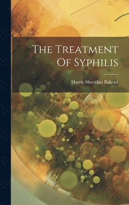 bokomslag The Treatment Of Syphilis