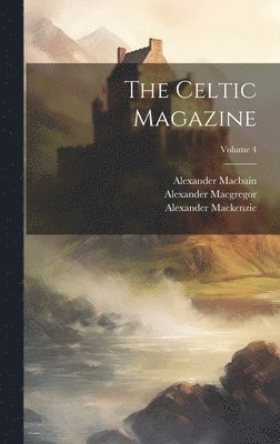 bokomslag The Celtic Magazine; Volume 4