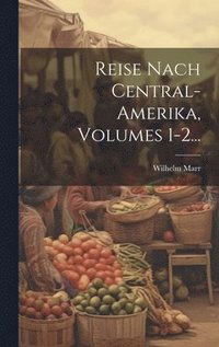 bokomslag Reise Nach Central-amerika, Volumes 1-2...
