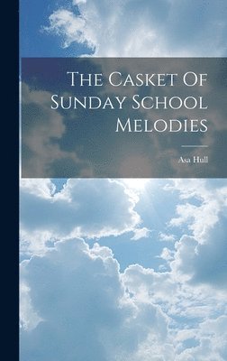 bokomslag The Casket Of Sunday School Melodies