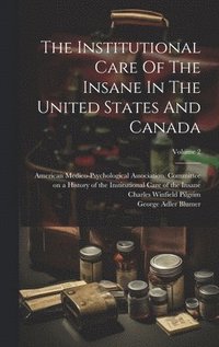bokomslag The Institutional Care Of The Insane In The United States And Canada; Volume 2