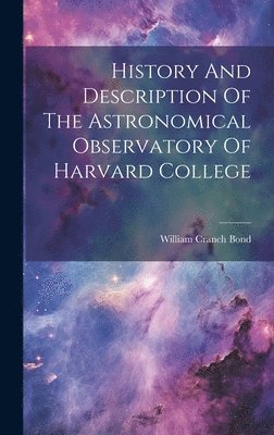 William Cranch Bond - History And Description Of The Astronomical Observatory Of Harvard College, Inbunden