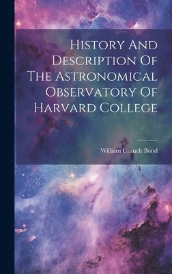 History And Description Of The Astronomical Observatory Of Harvard College 1