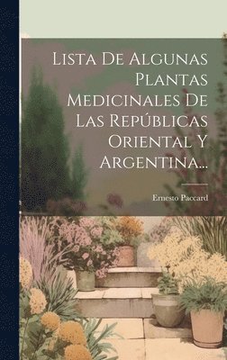 bokomslag Lista De Algunas Plantas Medicinales De Las Repblicas Oriental Y Argentina...