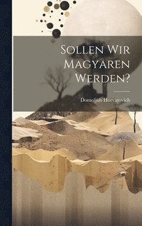 bokomslag Sollen wir Magyaren werden?