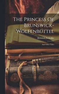 bokomslag The Princess Of Brunswick-wolfenbttel