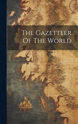 bokomslag Gazetteer Of The World