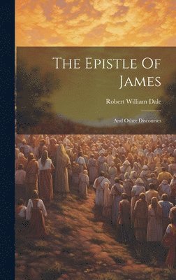 Robert William Dale - Epistle Of James, Inbunden