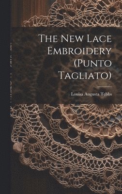 bokomslag The New Lace Embroidery (punto Tagliato)