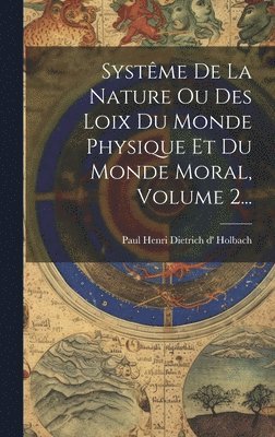 bokomslag Systme De La Nature Ou Des Loix Du Monde Physique Et Du Monde Moral, Volume 2...