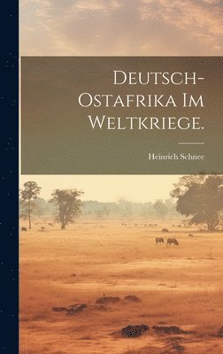 Deutsch-Ostafrika im Weltkriege. 1