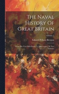 bokomslag The Naval History Of Great Britain: From The Year Mdcclxxxiii To Mdcccxxxvi: In Two Volumes; Volume 1