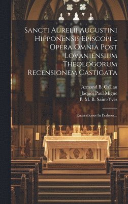 bokomslag Sancti Aurelii Augustini Hipponensis Episcopi ... Opera Omnia Post Lovaniensium Theologorum Recensionem Castigata