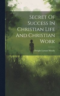 bokomslag Secret Of Success In Christian Life And Christian Work